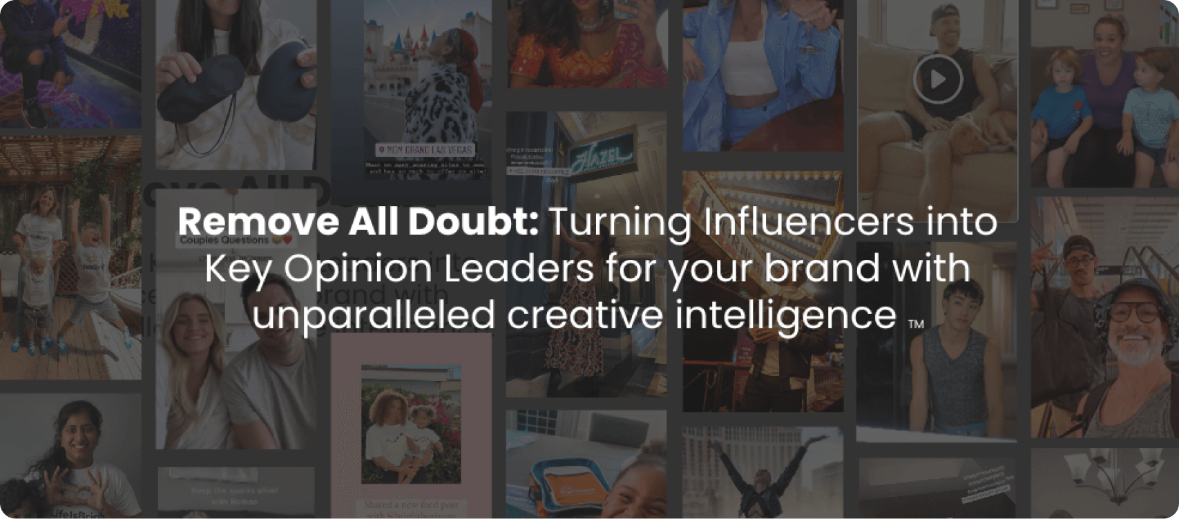 Remove all Doubt: Turning Influencers into Key Opinion Leaders for your brand with unparalleled creative intelligence