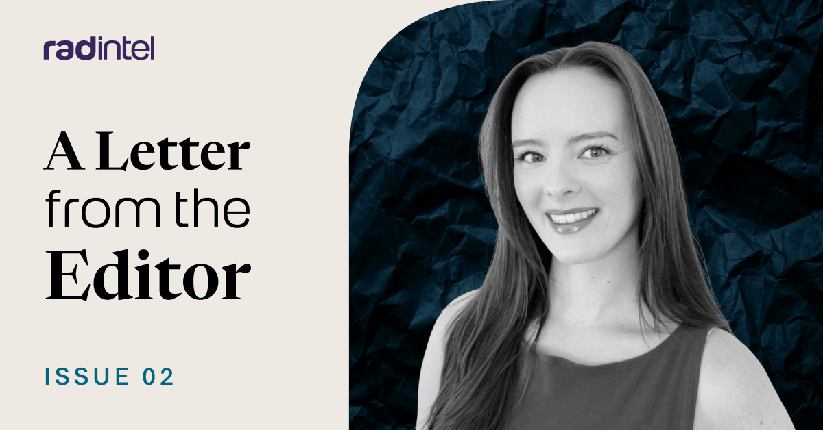 Carly Cowie, editor-in-chief of RAD Intel's RADAR editorial hub, for A Letter from the Editor Issue 2.